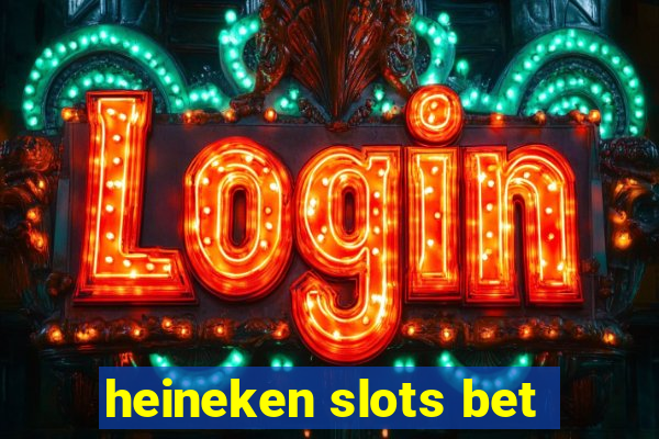 heineken slots bet